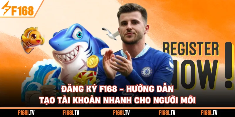 Đăng Ký F168 - Hướng Dẫn Tạo Tài Khoản Nhanh Cho Người Mới