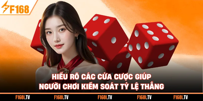 Hiểu rõ các cửa cược giúp người chơi kiểm soát tỷ lệ thắng